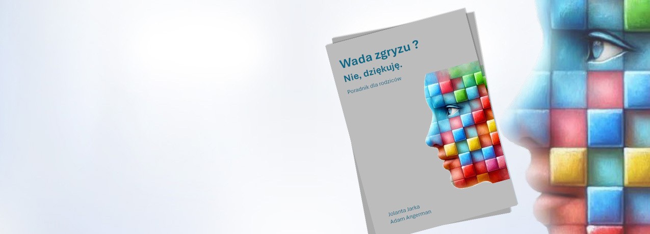 Wada zgryzu? Nie, dziękuję.Poradnik dla rodziców