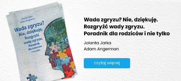 Książka - Wada zgryzu? Nie, dziękuję. Rozgryźć wady zgryzu. Poradnik dla rodziców i nie tylko